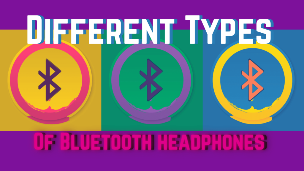 Types of Bluetooth Headphones