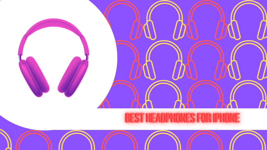 Best Headphones for iPhone